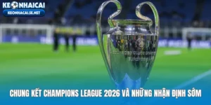 Chung Kết Champions League 2026